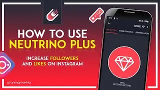 HOW TO USE NEUTRINO+ | INCREASE FOLLOWERS AND LIKES ON INSTAGRAM | Tanmay-Mehra