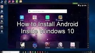 How To Install Android OS Inside Windows 10 | Full Tutorial Walk-through
