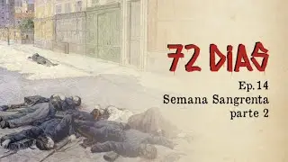 72 Dias - Ep.14 - Semana Sangrenta - parte 2 (Comuna de Paris)