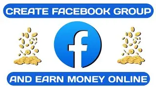 How to Create  Facebook Group And Make Money Online