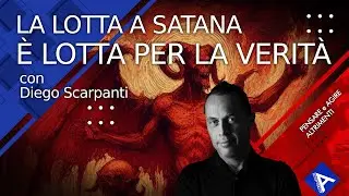 LA LOTTA A SATANA È LOTTA PER LA VERITÀ. Con Diego Scarpanti.