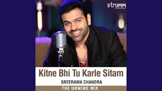 Kitne Bhi Tu Karle Sitam (The Unwind Mix)
