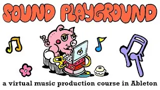 The Sound Playground: A Music Production Course in Ableton Live