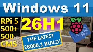 Windows 11 26H1 on Raspberry Pi 5/500/500+/CM5: Get latest & the most advanced for PC and/or RPi!