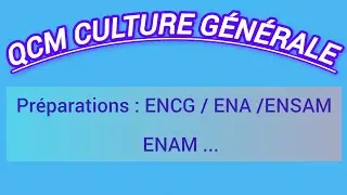 QCM CULTURE GÉNÉRALE / Préparation : ENCG / ENA / ENSAM /ENAM ...