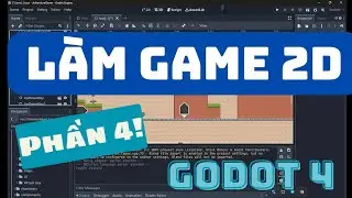 Phần 4 - Xây dựng Game 2D bằng Godot Engine 4 | Hướng dẫn Lập trình Game ( Low video quality :))) )