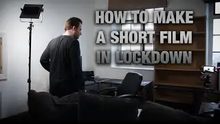 How to Make a Short Film in Lockdown