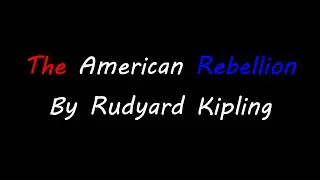 The American Rebellion By Rudyard Kipling