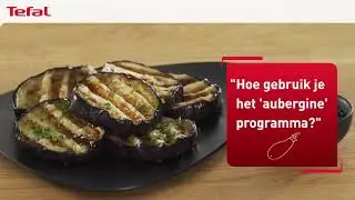 Tefal Optigrill Elite - Hoe gebruik je het aubergine programma?