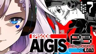 #7【Persona 3 Reload: Episode Aigis】STOP BEING TRASH & START MAKING SENSE  (SPOILERS!)【Pavolia Reine】