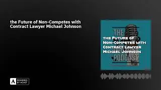 the Future of Non-Competes with Contract Lawyer Michael Johnson