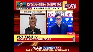 ARUNACHAL: HYDRO POLITICS. BIG DISCUSSION WITH WASBIR HUSSAIN