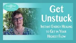 Get Unstuck - Instant Energy Healing to Get in Your Highest Flow