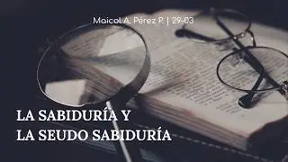 LA SABIDURÍA Y LA SEUDOSABIDURÍA