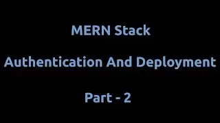 MERN Stack Authentication And Deployment - Part 2