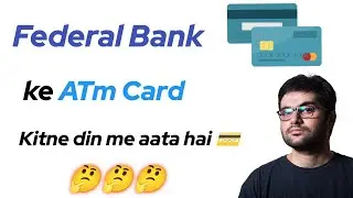 Federal Bank ke Atm card kitne din me aata hai