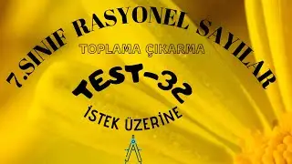 7 SINIF RASYONEL SAYILAR TOPLAMA ÇIKARMA TEST 32 ÇÖZÜM