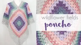 Wildflower Fields Poncho (Easy Crochet Granny Square Poncho!)