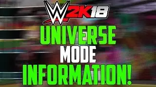 WWE 2K18 Universe mode Info & More!