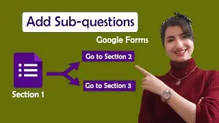 How to Add Sub-Questions Based on Answers in Google Form