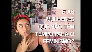 TODA MULHER TEM QUE SER FEMINISTA?