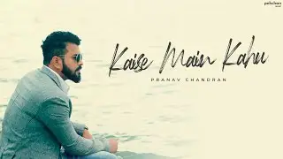 Kaise Mein Kahun Tujhse - Cover | Additional Lyrics | Pranav Chandran | RHTDM