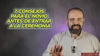 7 CONSEJOS PARA EL NOVIO ANTES DE ENTRAR A LA CEREMONIA. Soyfotografo te lo explica