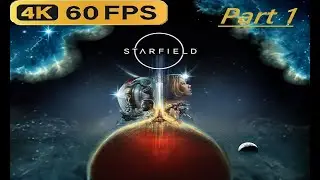 Starfield | First Playthrough 4K UHD 60 fps | Part 1