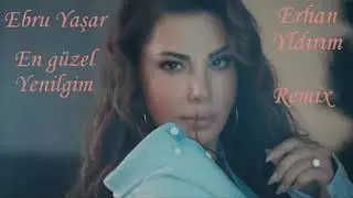 Ebru Yaşar En Güzel Yenilgim Erhan Yıldırım Remix