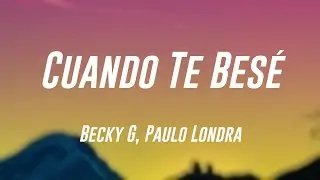 Cuando Te Besé - Becky G, Paulo Londra [Lyrics Video] 🐛