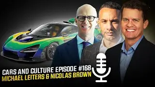 McLaren CEO Michael Leiters & McLaren Americas Pres. Nicolas Brown - Cars and Culture Episode #168