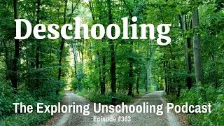 Deschooling, Episode 363