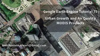 Google Earth Engine Tutorial-75: Urban Growth and Air Quality
