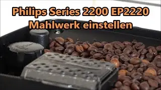 Philips Series 2200 EP2220 Mahlgrad einstellen Mahlwerk Kaffeevollautomat richtig einstellen