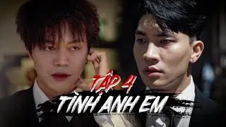TÌNH ANH EM (TẬP 4) | KHOIVIET MEDIA | CƯỜNG JIN ft HOÀNG MINH HƯNG