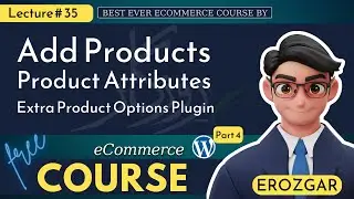 Lecture 35 - Add product | Product Attributes in WooCommerce | Extra Product Options Plugin