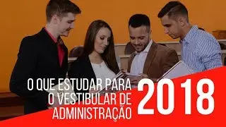 O Que Estudar Para o Vestibular de Administração 2018