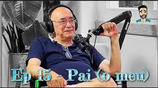 EP 15 - PAI (o meu)