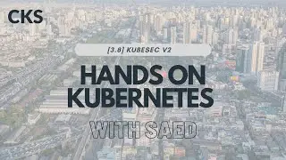 HANDS ON: 3.8 KUBESEC [CKS]