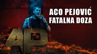 Aco Pejovic - Fatalna Doza - (Official Video 2018)