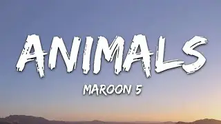 Maroon 5 - Animals (Lyrics)