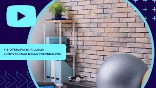 Fisioterapia in pillole: l'importanza della prevenzione