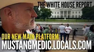 The White House Report by MustangMedic Saturday MustangMedic.locals.com is our new main platform
