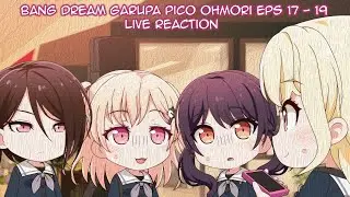Bang Dream Garupa Pico Ohmori Eps 17 - 19 Live Reaction