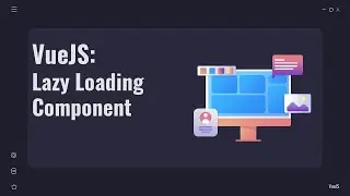 VueJS Lazy Loading Component (Dynamic Import)