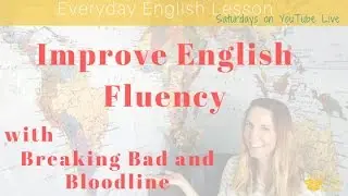 Improve English Fluency with Breaking Bad and Bloodline