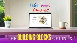 BASIC BUILDING BLOCKS OF LINUX DISTROS | Learn How Linux Work