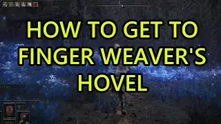 Finger Weavers Hovel Location Elden Ring DLC Shadow of the Erdtree How to Get to Finger Weaver Hovel