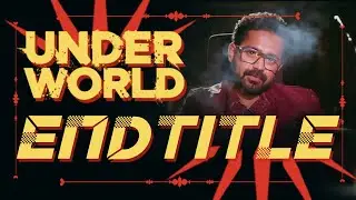 UNDERWORLD END TITLE | Arun Kumar Aravind | Yakzan Gary Pereira | Neha Nair | Ceejay Achu