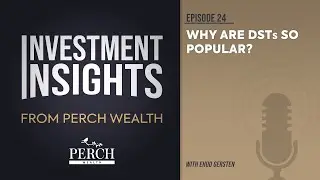 Why are DSTs so Popular? | Ep 24 | Investment Insights from Perch Wealth